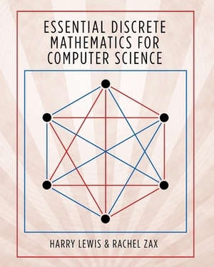 Essential Discrete Mathematics for Computer Science by Harry Lewis, Rachel Zax