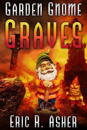 Garden Gnome Graves by Eric R. Asher