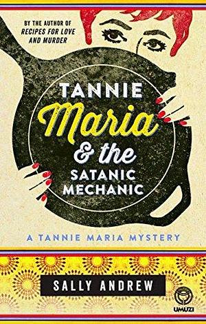 Tannie Maria & the Satanic Mechanic: A Tannie Maria Mystery by Sally Andrew, Sally Andrew