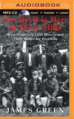 The Devil Is Here in These Hills: West Virginia's Coal Miners and Their Battle for Freedom by James Green