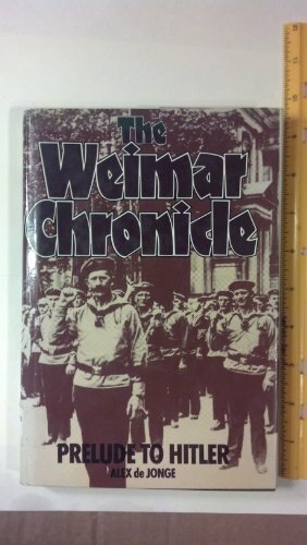 The Weimar Chronicle: Prelude To Hitler by Alex De Jonge