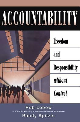 Accountability: Freedom and Responsibility Without Control by Randy Spitzer, Rob LeBow