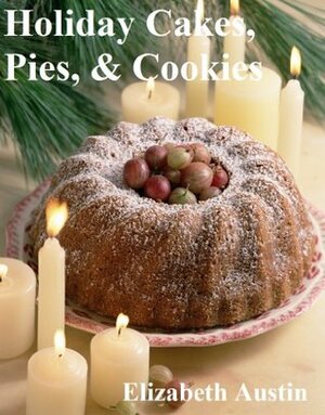 Holiday Cakes, Pies, & Cookies by Elizabeth Austin