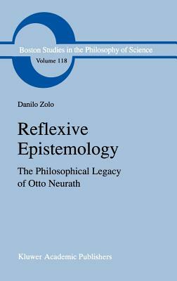 Reflexive Epistemology: The Philosophical Legacy of Otto Neurath by D. Zolo