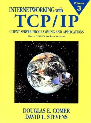 Internetworking with Tcp/Ip, Vol. III: Client-Server Programming and Applications, Linux/Posix Sockets Version by Douglas Comer, David Stevens