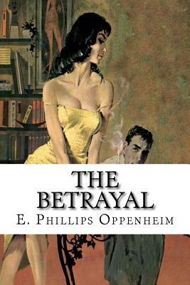 The Betrayal by Edward Phillips Oppenheim