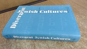 Divergent Jewish Cultures: Israel and America by Troen, Professor S Ilan Troen, Selwyn Ilan Troen, Selwyn Ilan Troen, Deborah Dash Moore