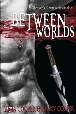 Between Worlds: Book 2 in the Heaven's Scent series by Tania Cooper, Ricky Cooper