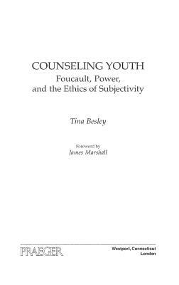 Counseling Youth: Foucault, Power, and the Ethics of Subjectivity by Tina Besley