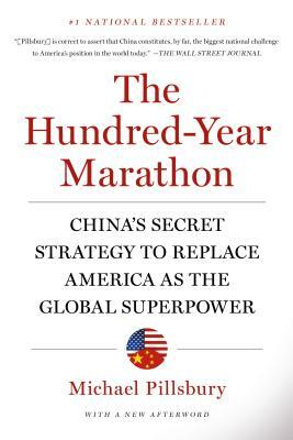 The Hundred-Year Marathon: China's Secret Strategy to Replace America as the Global Superpower by Michael Pillsbury