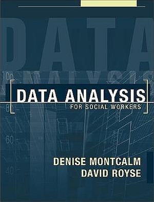 Data Analysis for Social Workers by David Daniel Royse, Denise Montcalm