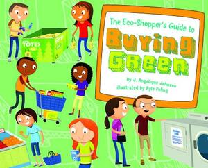 The Eco-Shopper's Guide to Buying Green by J. Angelique Johnson