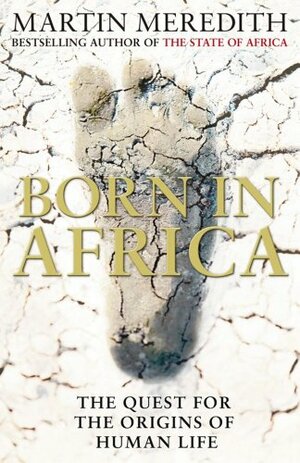 Born in Africa: The Quest for the Origins of Humankind by Martin Meredith