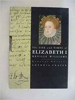 Life and Times of Elizabeth I: Kings and Queens of England by Antonia Fraser