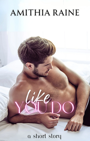 Like You Do by Amithia Raine