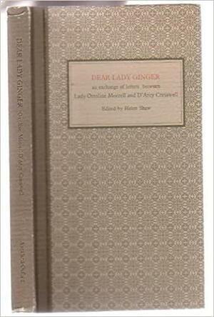 Dear Lady Ginger: An Exchange Of Letters Between Lady Ottoline Morrell And D'arcy Cresswell, Together With Ottoline Morrell's Essay On Katherine Mansfield by Ottoline Violet Anne Cavendish-Bentinck Morrell