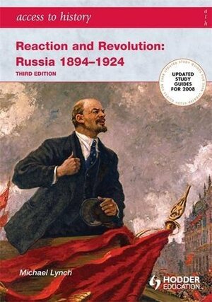 Reaction and Revolution: Russia 1894-1924 by Michael Lynch