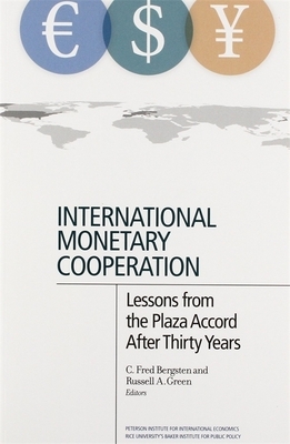 International Monetary Cooperation: Lessons from the Plaza Accord After Thirty Years by 