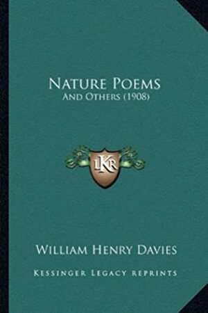 Nature Poems: And Others (1908) by W.H. Davies