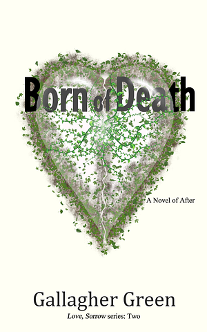 Born of Death: A Novel of After by Gallagher Green
