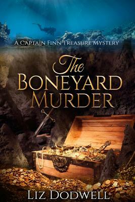 The Boneyard Murder: A Captain Finn Treasure Mystery by Liz Dodwell