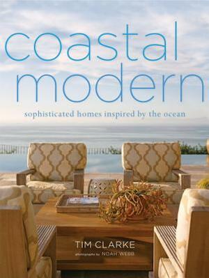 Coastal Modern: Sophisticated Homes Inspired by the Ocean by Tim Clarke, Jake Townsend