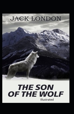 The Son of the Wolf Illustrated by Jack London