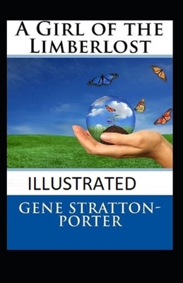 A Girl of the Limberlost Illustrated by Gene Stratton-Porter