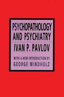 Psychopathology and Psychiatry by Ivan P. Pavlov