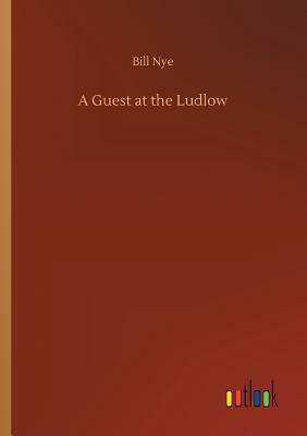 A Guest at the Ludlow by Bill Nye