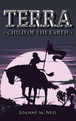 Terra: Child Of The Earth by Joanne Neil