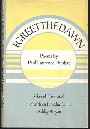 I Greet the Dawn: Poems by Paul Laurence Dunbar, Ashley Bryan