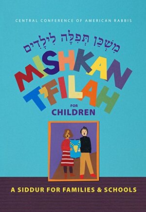 Mishkan T'filah for Children: A Siddur for Families and Schools for Grades K-2 by Michelle Shapiro Abraham