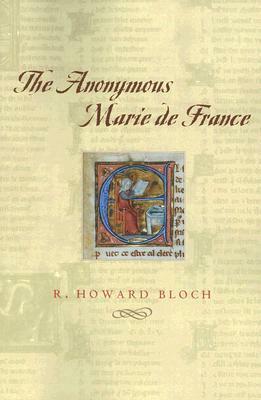 The Anonymous Marie de France by R. Howard Bloch