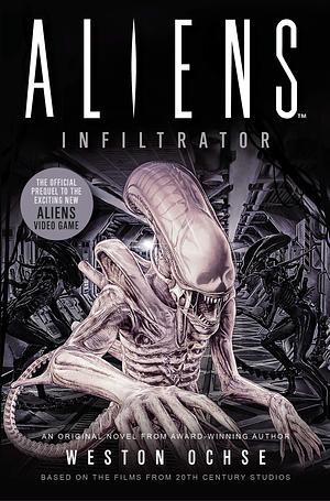 Aliens: Infiltrator by Weston Ochse