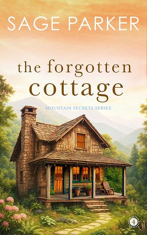 The Forgotten Cottage Book 4 by Sage Parker