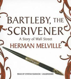 Bartleby, the Scrivener: A Story of Wall Street by Herman Melville