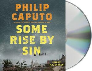 Some Rise by Sin by Philip Caputo