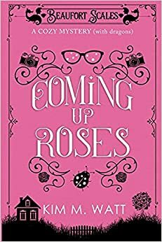 Coming Up Roses by Kim M. Watt