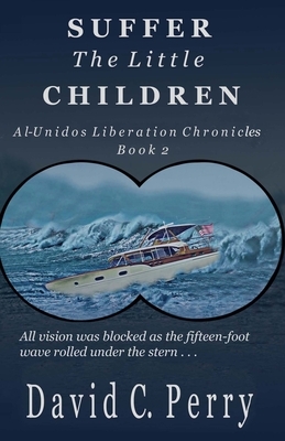 Suffer the Little Children: Al-Unidos Liberation Chronicles Book 2 by David Perry