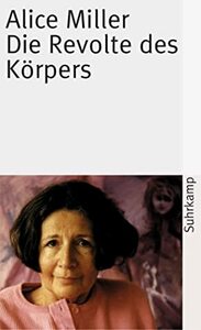 Die Revolte des Körpers by Alice Miller