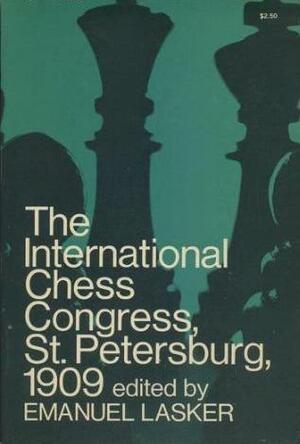 The International Chess Congress, St. Petersburg, 1909 by Emanuel Lasker