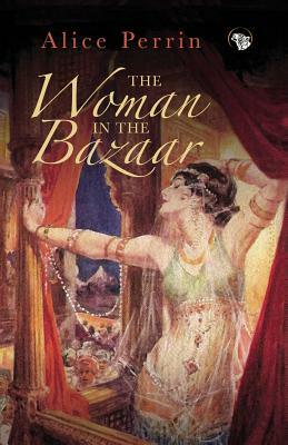 The Woman in the Bazaar by Alice Perrin