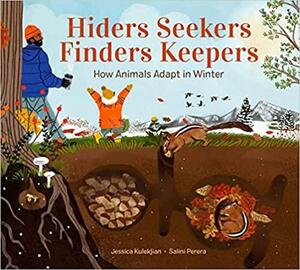 Hiders Seekers Finders Keepers: How Animals Adapt in Winter by Salini Perera, Jessica Kulekjian