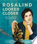 Rosalind Looked Closer: The Unsung Hero of Molecular Science by Chiara Fedele, Lisa Gerin