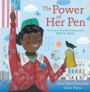 The Power of Her Pen: The Story of Groundbreaking Journalist Ethel L. Payne by Lesa Cline-Ransome, John Parra