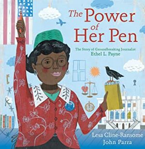 The Power of Her Pen: The Story of Groundbreaking Journalist Ethel L. Payne by Lesa Cline-Ransome, John Parra