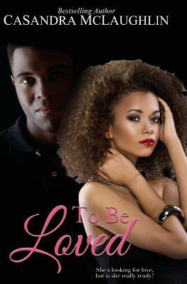 To Be Loved by Casandra McLaughlin