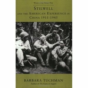 Stilwell and the American Experience in China, 1911-1945 by Barbara W. Tuchman