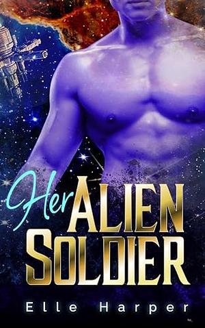 Her Alien Soldier by Elle Harper